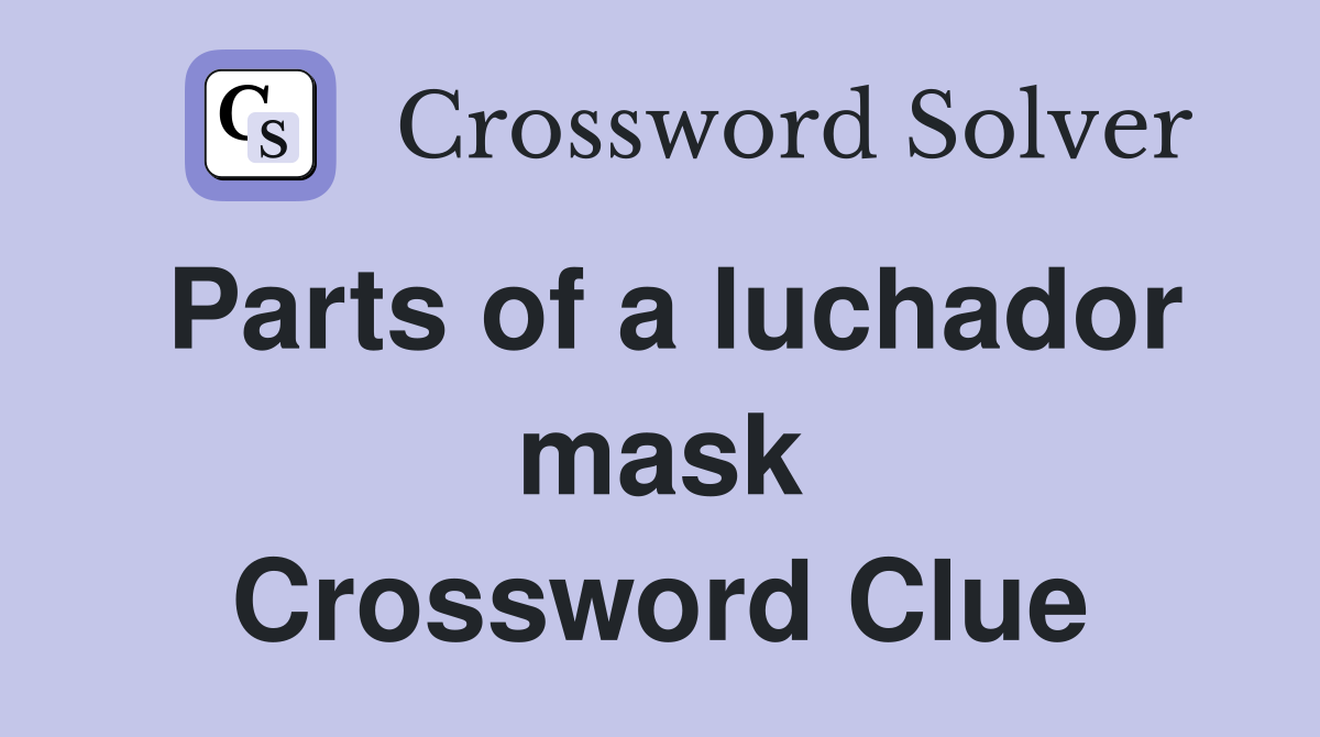 Parts of a luchador mask Crossword Clue Answers Crossword Solver